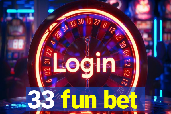 33 fun bet