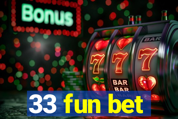 33 fun bet