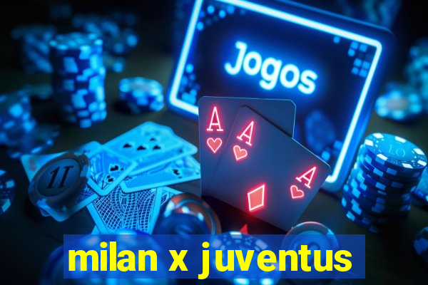 milan x juventus