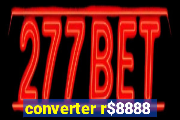 converter r$8888