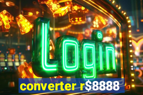 converter r$8888