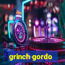 grinch gordo