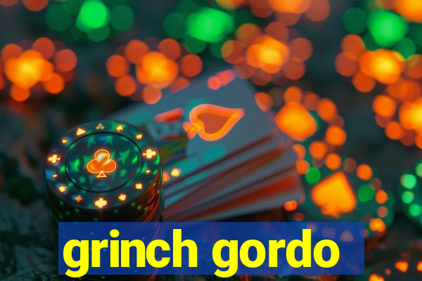 grinch gordo