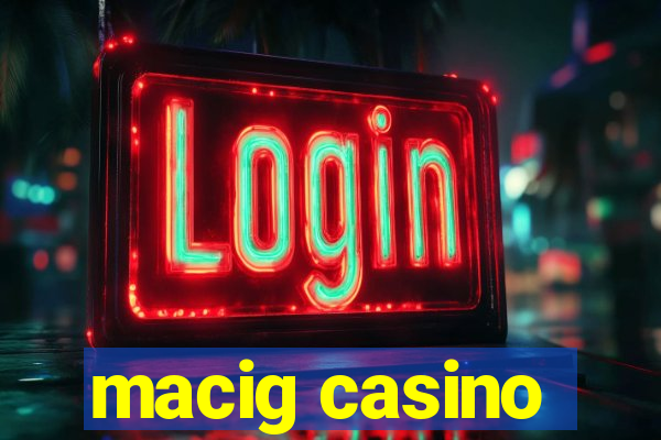 macig casino