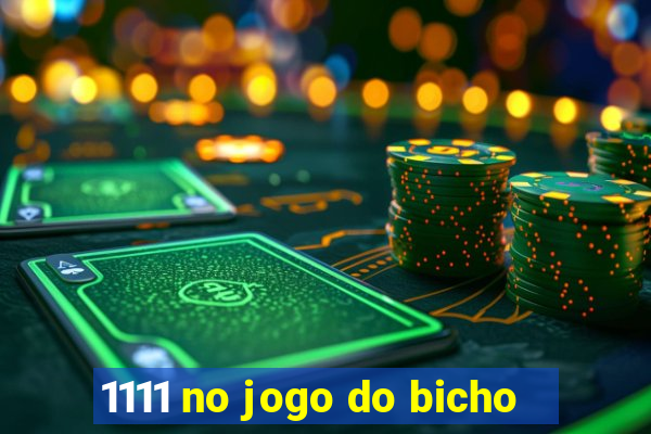 1111 no jogo do bicho