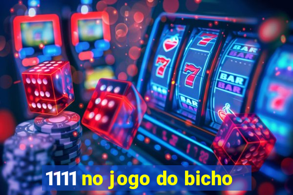 1111 no jogo do bicho