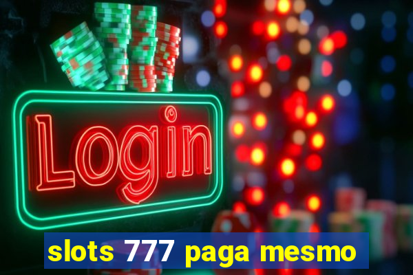 slots 777 paga mesmo