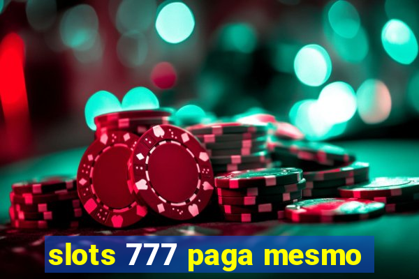 slots 777 paga mesmo