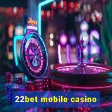 22bet mobile casino