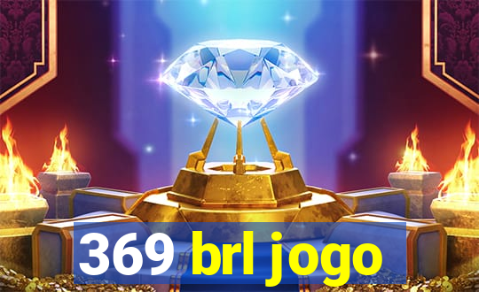 369 brl jogo