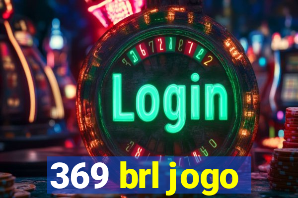 369 brl jogo