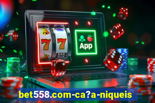 bet558.com-ca?a-niqueis online casino