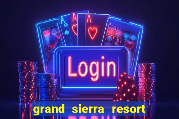 grand sierra resort and casino reno nv