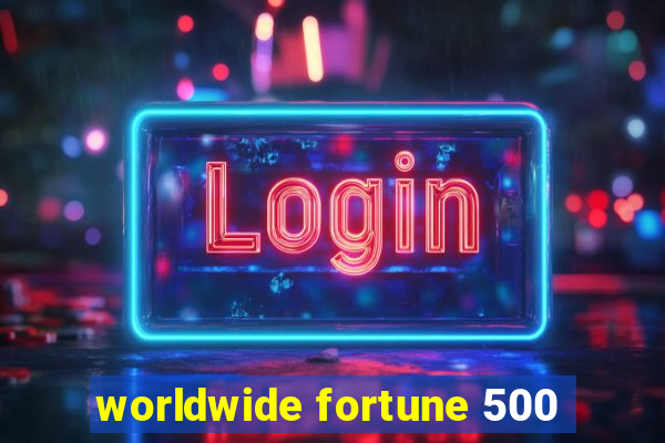 worldwide fortune 500