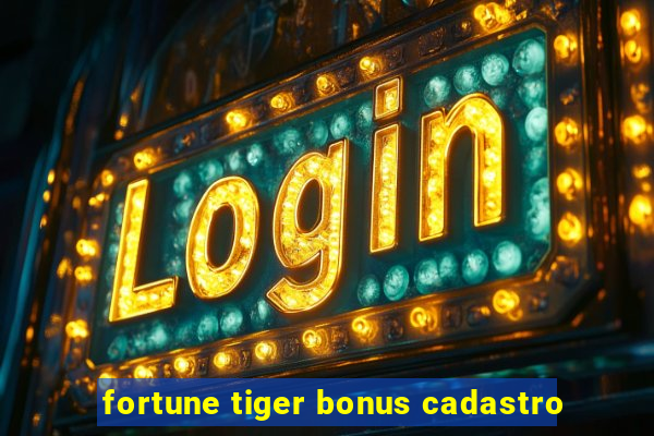 fortune tiger bonus cadastro