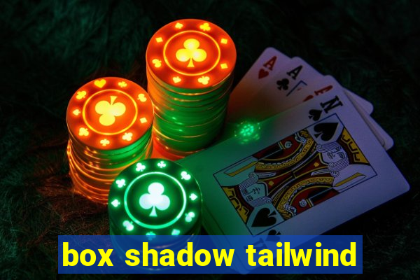 box shadow tailwind