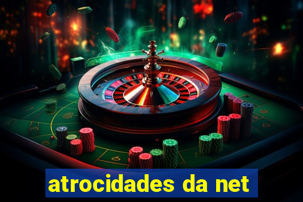 atrocidades da net