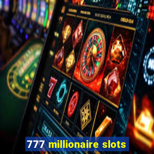 777 millionaire slots