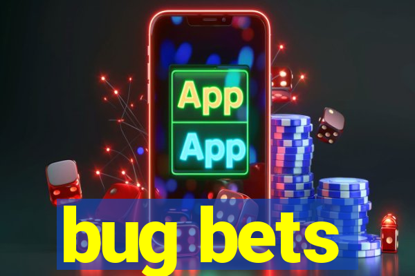 bug bets