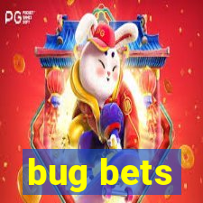 bug bets