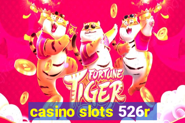 casino slots 526r