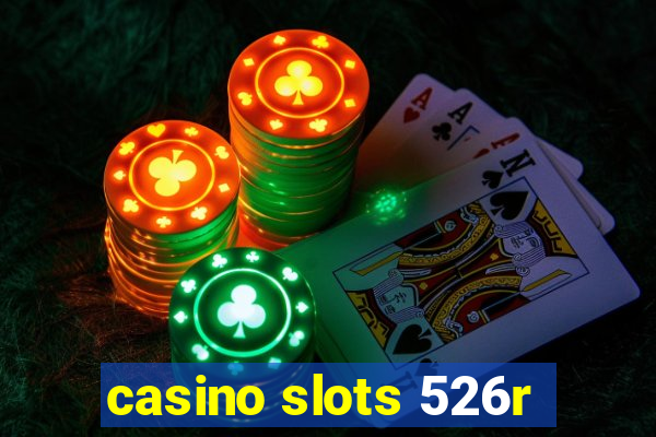 casino slots 526r