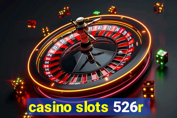 casino slots 526r