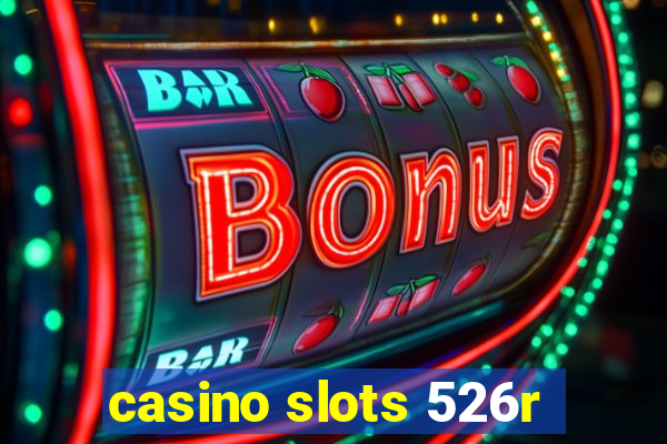 casino slots 526r