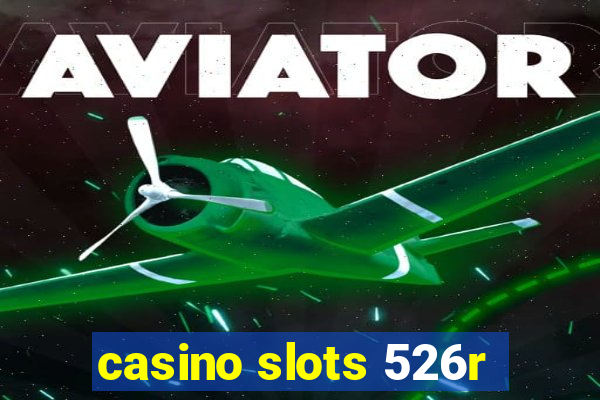 casino slots 526r