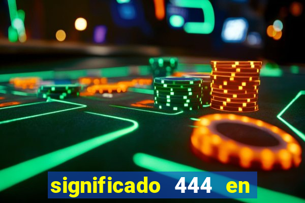 significado 444 en lo espiritual