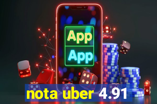 nota uber 4.91