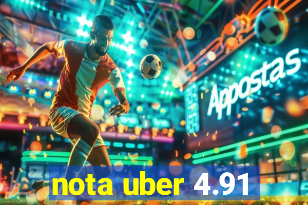 nota uber 4.91