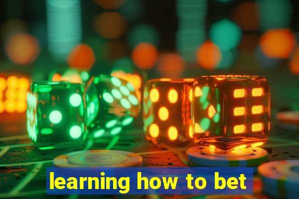 learning how to bet