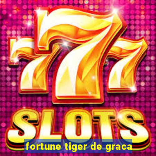 fortune tiger de graca