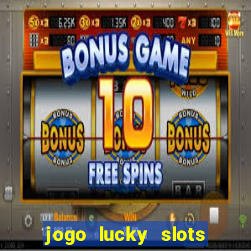 jogo lucky slots paga mesmo