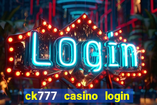 ck777 casino login register mobile