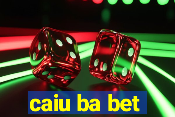 caiu ba bet