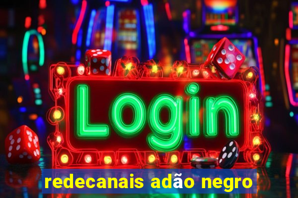 redecanais adão negro