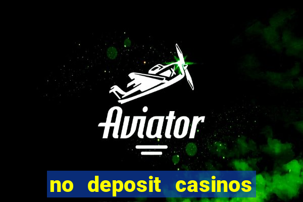 no deposit casinos bonus codes