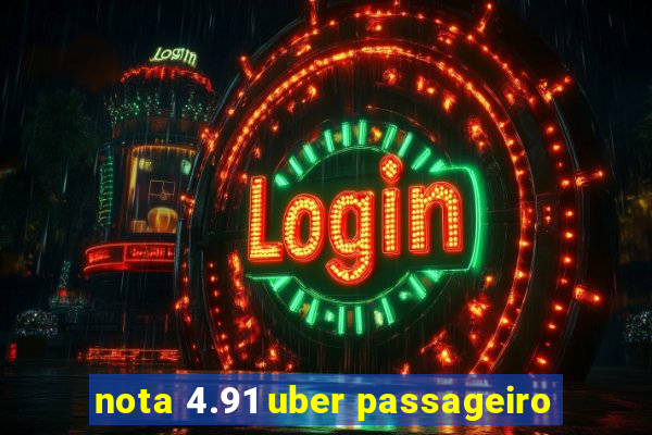 nota 4.91 uber passageiro