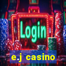 e.j casino