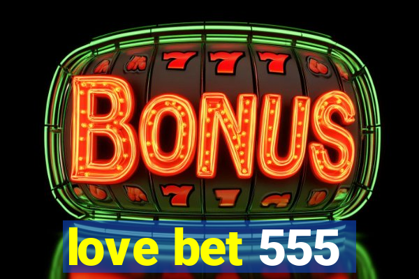 love bet 555