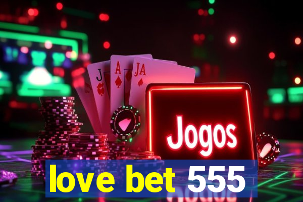 love bet 555