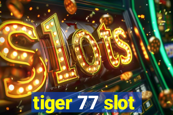 tiger 77 slot