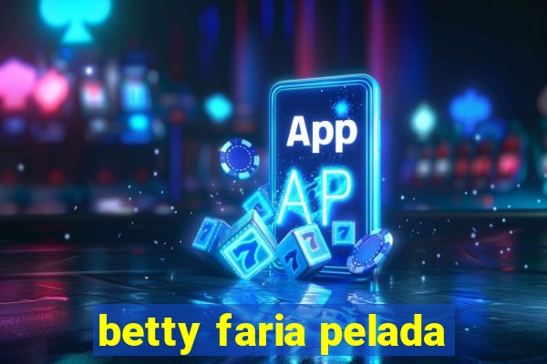 betty faria pelada