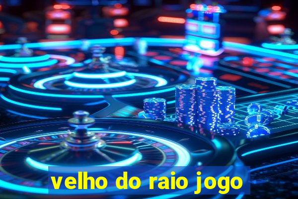 velho do raio jogo