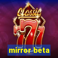 mirror beta