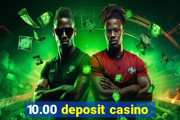 10.00 deposit casino