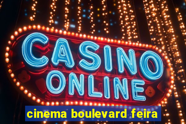 cinema boulevard feira