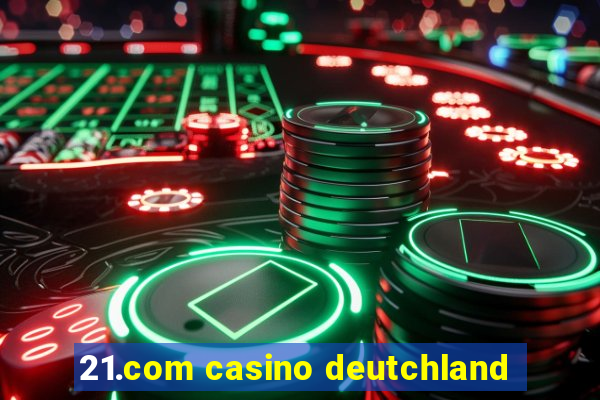 21.com casino deutchland